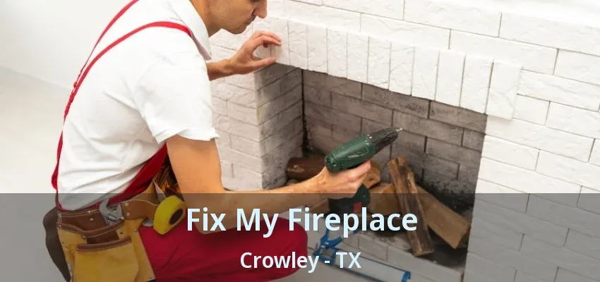 Fix My Fireplace Crowley - TX