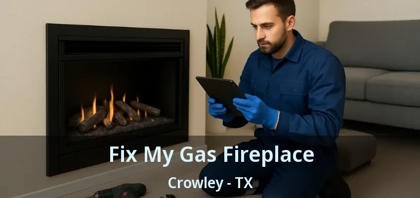 Fix My Gas Fireplace Crowley - TX