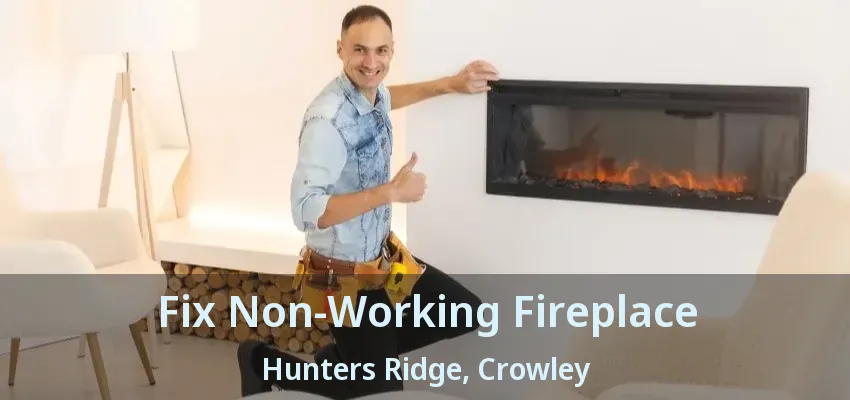 Fix Non-Working Fireplace Hunters Ridge, Crowley - TX