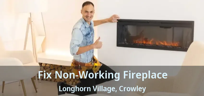 Fix Non-Working Fireplace Longhorn Village, Crowley - TX