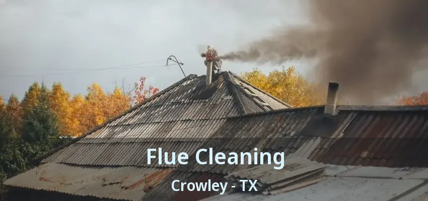 Flue Cleaning Crowley - TX