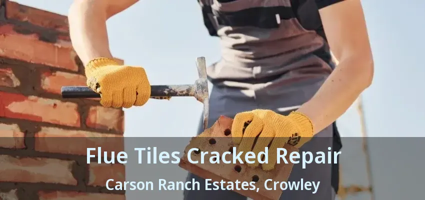 Flue Tiles Cracked Repair Carson Ranch Estates, Crowley - TX