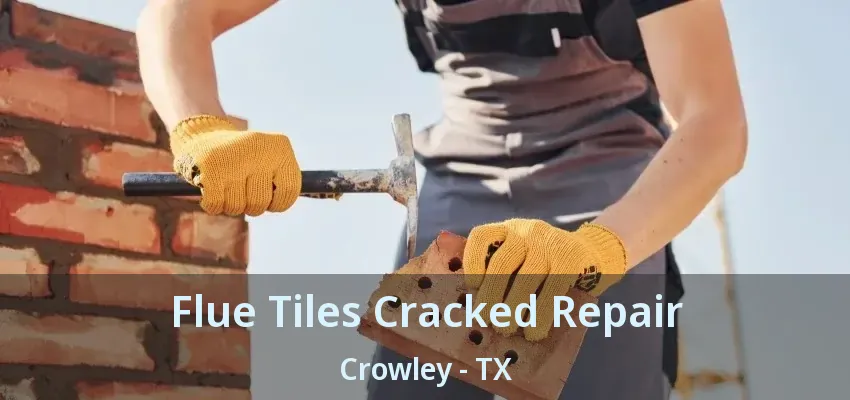 Flue Tiles Cracked Repair Crowley - TX