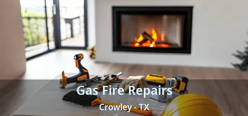 Gas Fire Repairs Crowley - TX