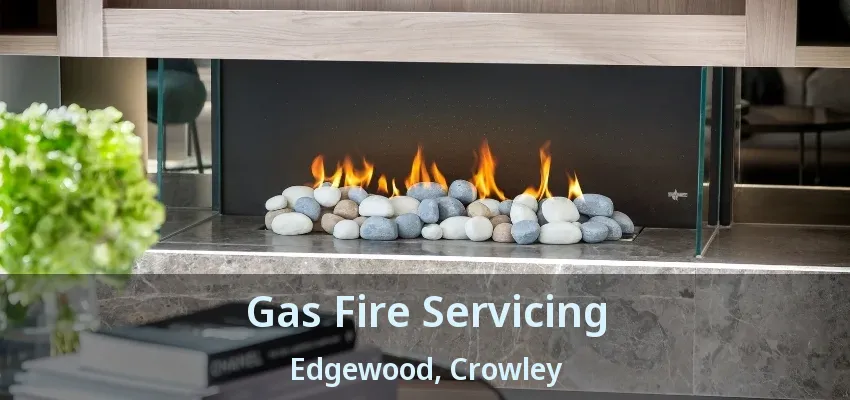 Gas Fire Servicing Edgewood, Crowley - TX