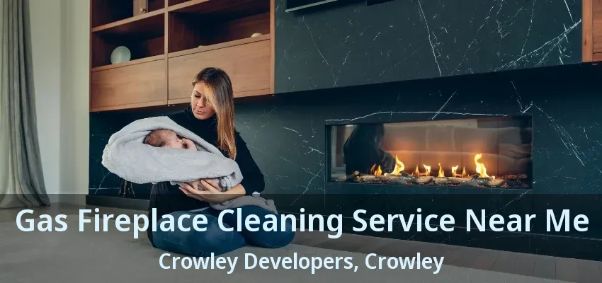 Gas Fireplace Cleaning Service Near Me Crowley Developers, Crowley - TX