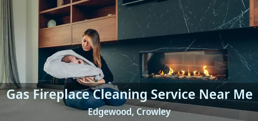 Gas Fireplace Cleaning Service Near Me Edgewood, Crowley - TX