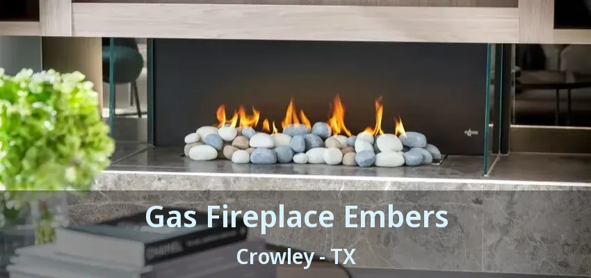 Gas Fireplace Embers Crowley - TX