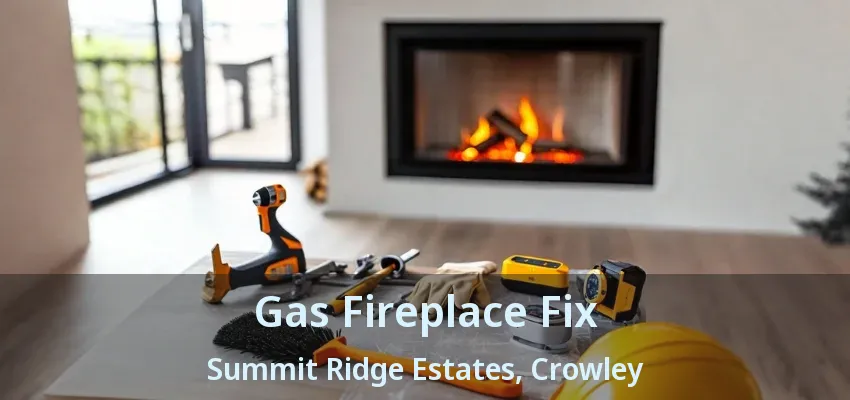 Gas Fireplace Fix Summit Ridge Estates, Crowley - TX