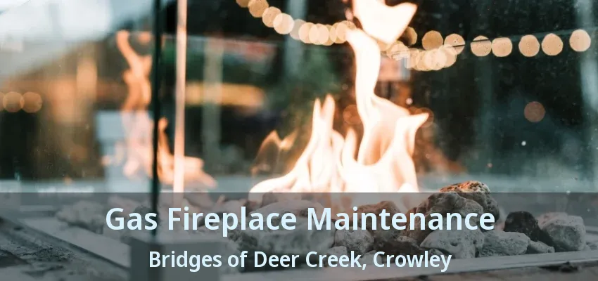 Gas Fireplace Maintenance Bridges of Deer Creek, Crowley - TX
