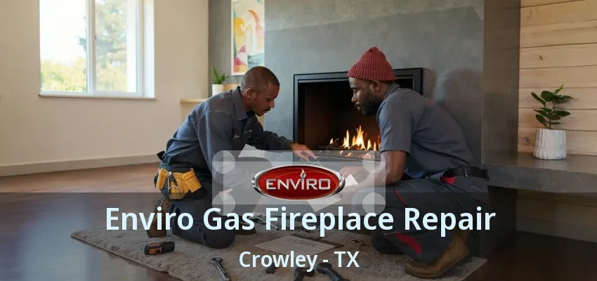 Enviro Gas Fireplace Repair Crowley - TX