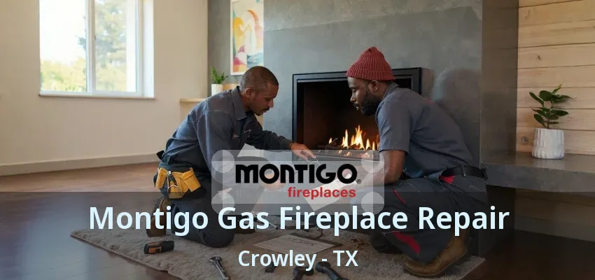 Montigo Gas Fireplace Repair Crowley - TX