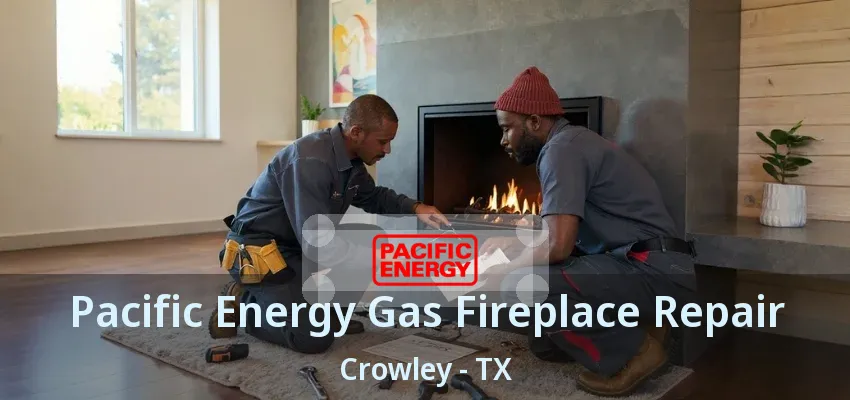 Pacific Energy Gas Fireplace Repair Crowley - TX