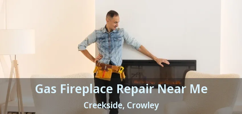 Gas Fireplace Repair Near Me Creekside, Crowley - TX