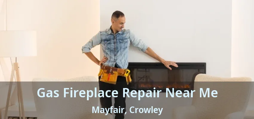 Gas Fireplace Repair Near Me Mayfair, Crowley - TX