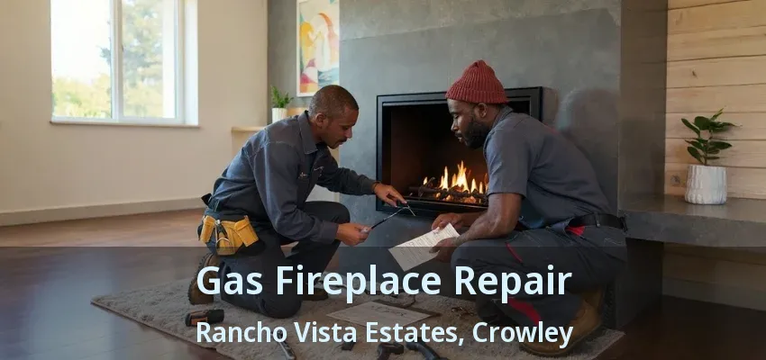 Gas Fireplace Repair Rancho Vista Estates, Crowley - TX
