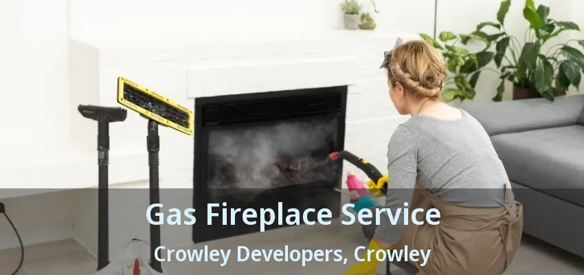 Gas Fireplace Service Crowley Developers, Crowley - TX