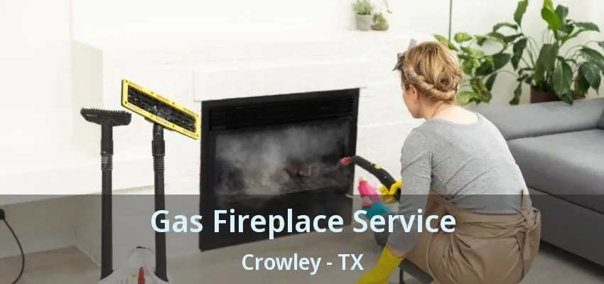 Gas Fireplace Service Crowley - TX