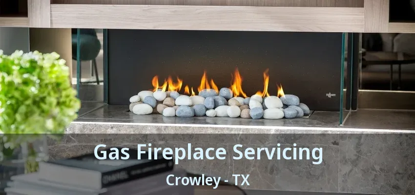 Gas Fireplace Servicing Crowley - TX