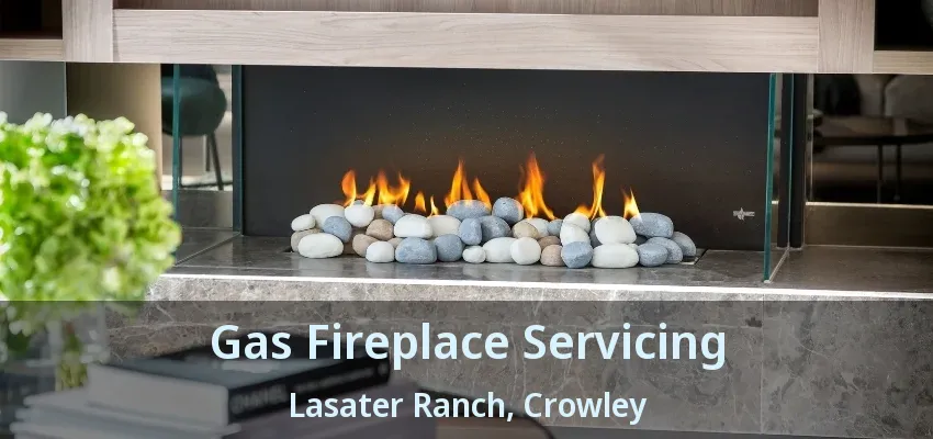 Gas Fireplace Servicing Lasater Ranch, Crowley - TX