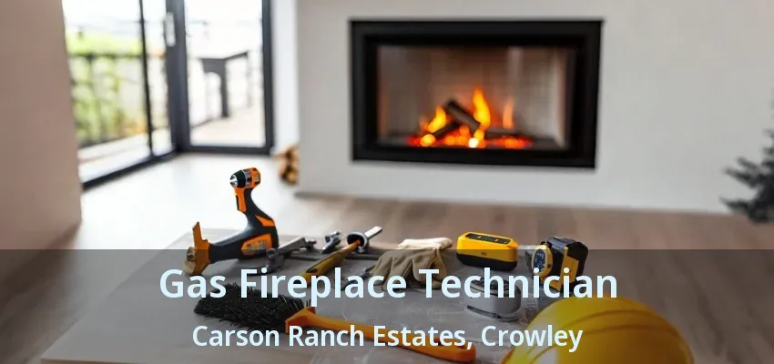 Gas Fireplace Technician Carson Ranch Estates, Crowley - TX