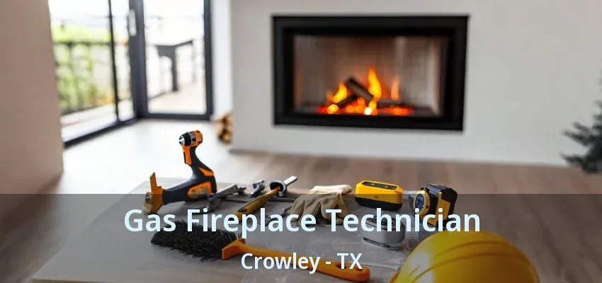 Gas Fireplace Technician Crowley - TX