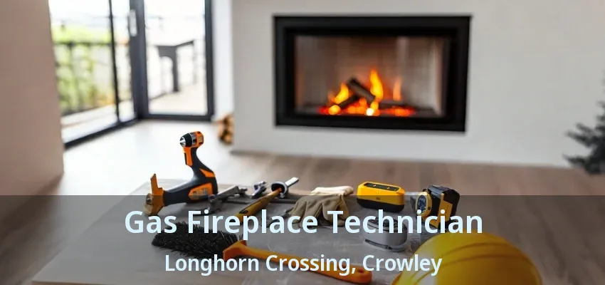 Gas Fireplace Technician Longhorn Crossing, Crowley - TX