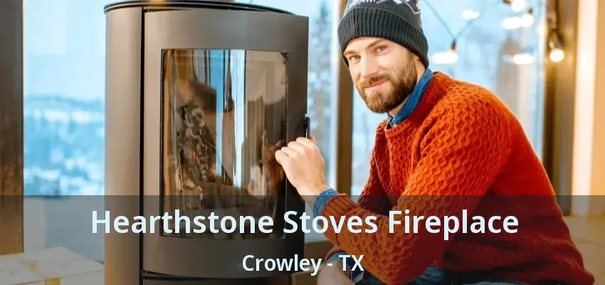 Hearthstone Stoves Fireplace Crowley - TX