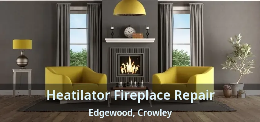 Heatilator Fireplace Repair Edgewood, Crowley - TX