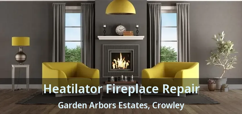 Heatilator Fireplace Repair Garden Arbors Estates, Crowley - TX