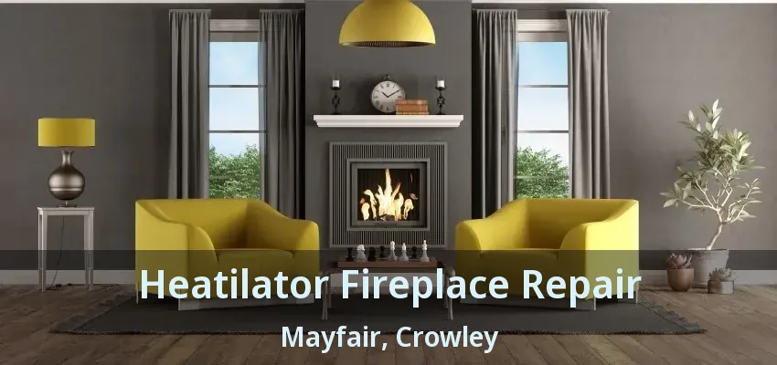 Heatilator Fireplace Repair Mayfair, Crowley - TX