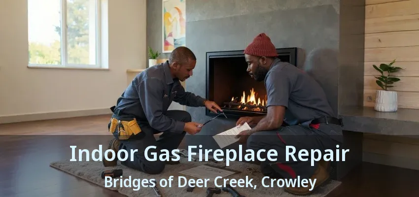 Indoor Gas Fireplace Repair Bridges of Deer Creek, Crowley - TX