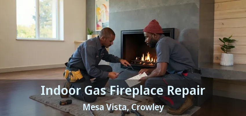 Indoor Gas Fireplace Repair Mesa Vista, Crowley - TX