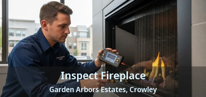 Inspect Fireplace Garden Arbors Estates, Crowley - TX
