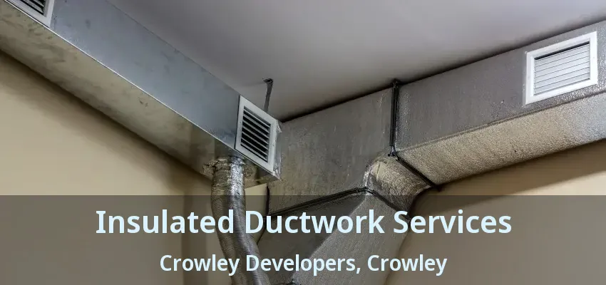 Insulated Ductwork Services Crowley Developers, Crowley - TX