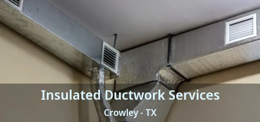 Insulated Ductwork Services Crowley - TX