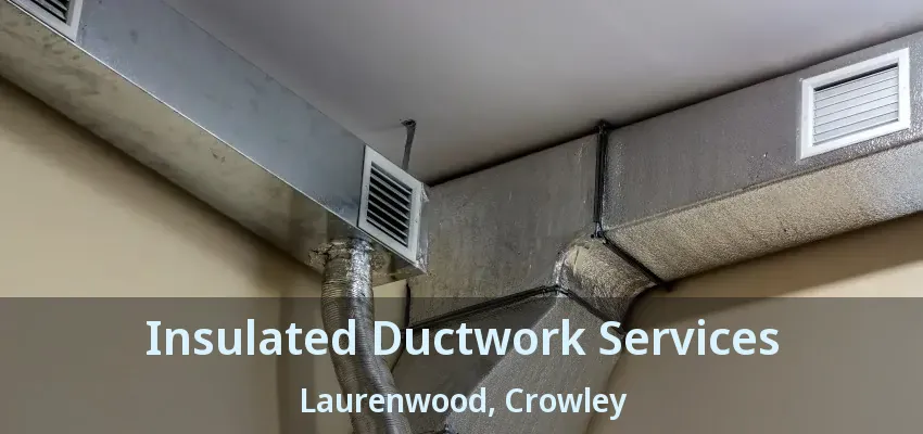 Insulated Ductwork Services Laurenwood, Crowley - TX