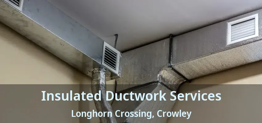 Insulated Ductwork Services Longhorn Crossing, Crowley - TX