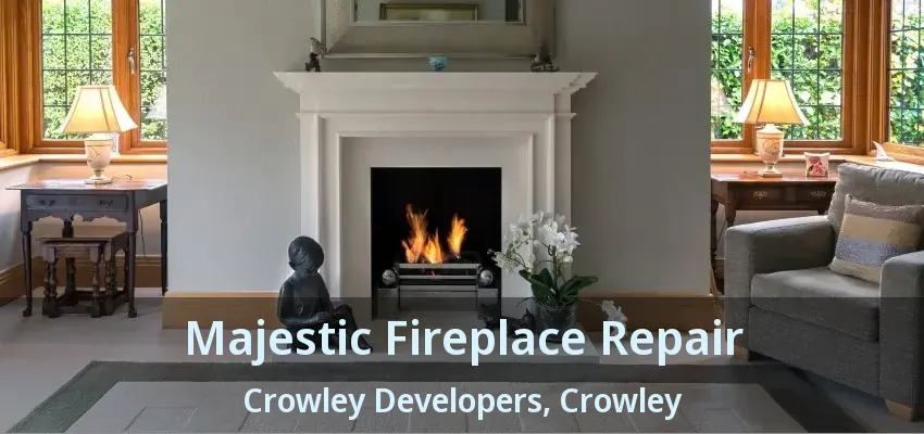 Majestic Fireplace Repair Crowley Developers, Crowley - TX