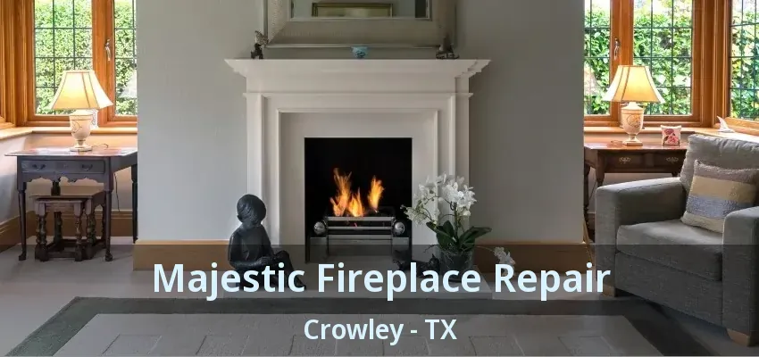 Majestic Fireplace Repair Crowley - TX