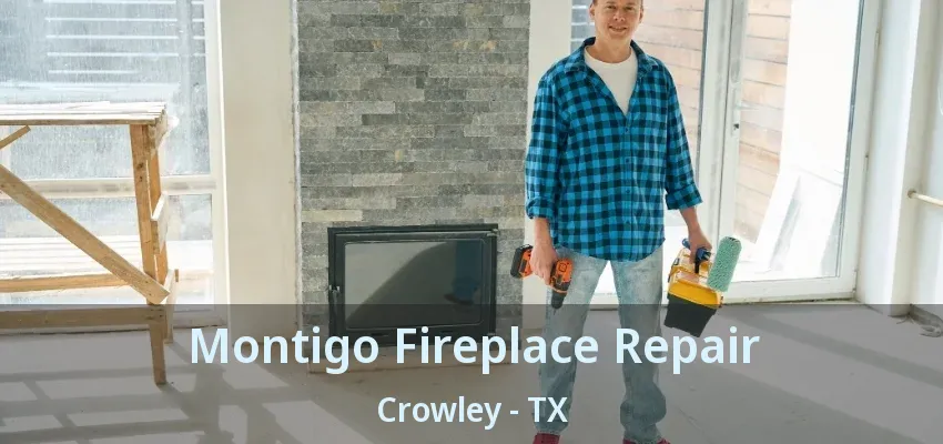 Montigo Fireplace Repair Crowley - TX