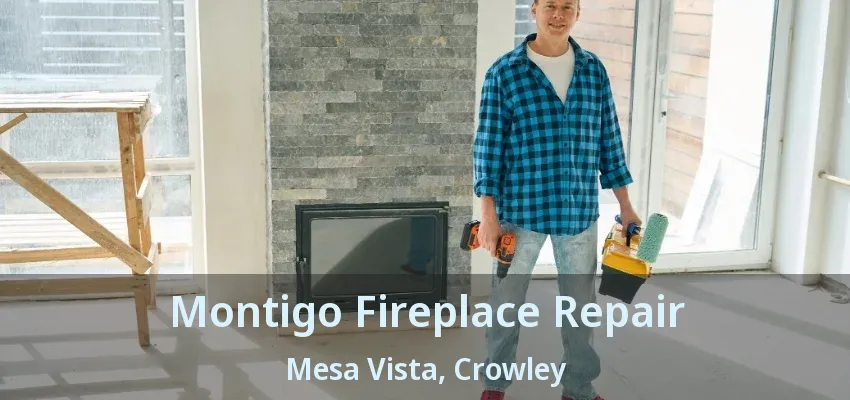 Montigo Fireplace Repair Mesa Vista, Crowley - TX