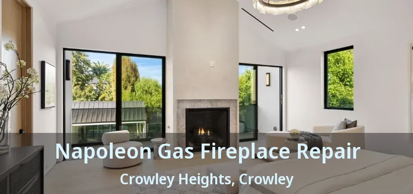 Napoleon Gas Fireplace Repair Crowley Heights, Crowley - TX