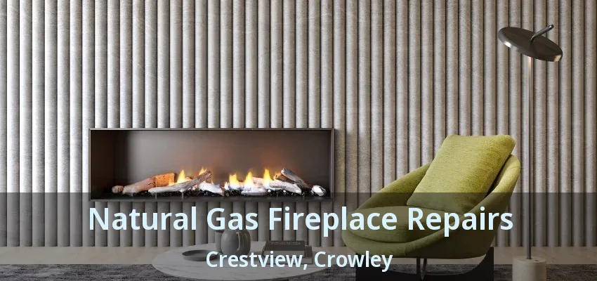 Natural Gas Fireplace Repairs Crestview, Crowley - TX