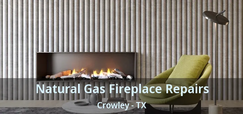 Natural Gas Fireplace Repairs Crowley - TX