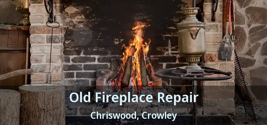 Old Fireplace Repair Chriswood, Crowley - TX