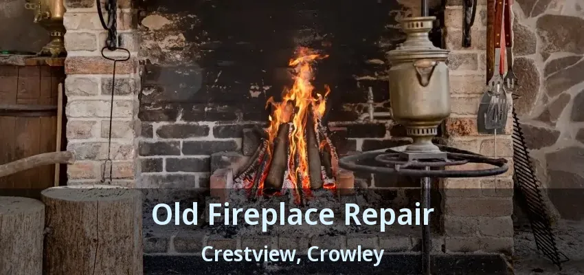 Old Fireplace Repair Crestview, Crowley - TX