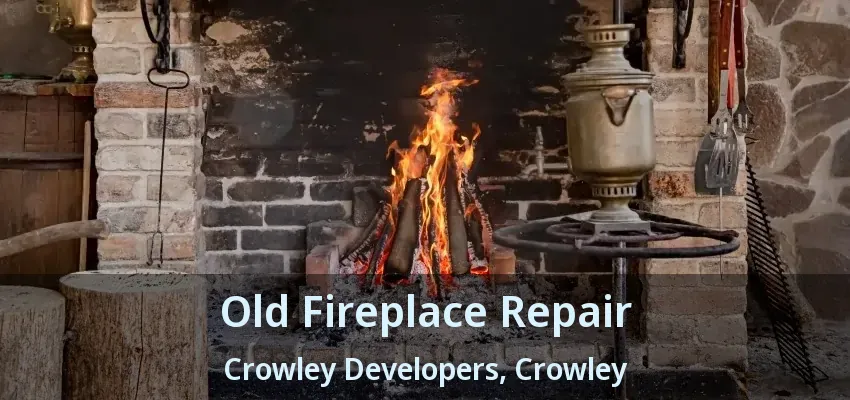 Old Fireplace Repair Crowley Developers, Crowley - TX