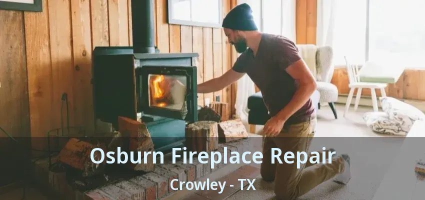 Osburn Fireplace Repair Crowley - TX