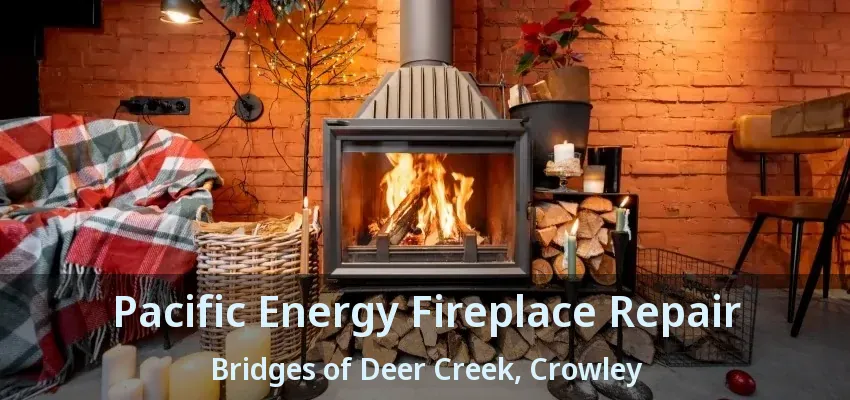 Pacific Energy Fireplace Repair Bridges of Deer Creek, Crowley - TX